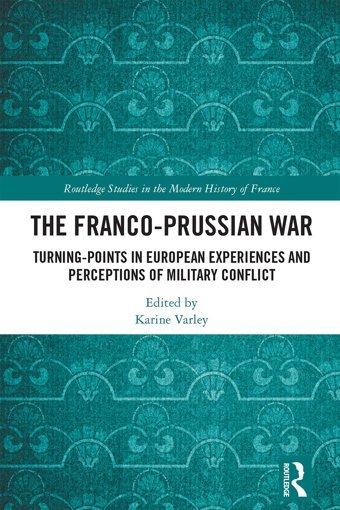 The Franco-Prussian Warturning-Points In European Experiences And Perceptions Of Military Conflict ( Studies In The Modern History Of France) Routledge