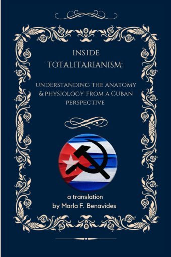 Inside Totalitarianismunderstanding İts Anatomy And Physiology From The Cuban Perspective Benavides, Marla Independently Publıshed