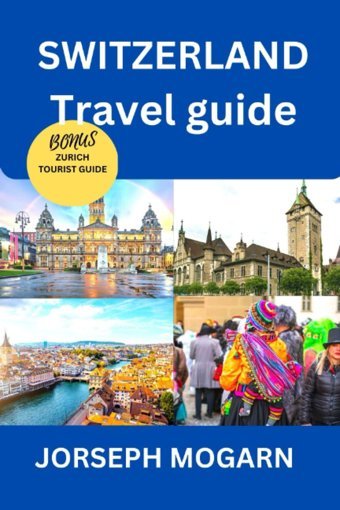 Swıtzerland Travel Guideunlock The Magic Of Switzerlanda Travel Guide To The Heart Of Europe Mogarn, Jorseph Independently Publıshed