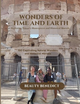 Wonders Of Time And Earthexploring Nature'S Masterpieces And Historical Marvels Benedict, Beauty Independently Publıshed