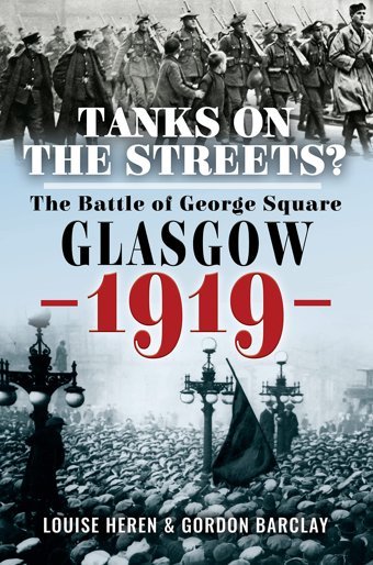 Tanks On The Streets?The Battle Of George Square, Glasgow, 1919 Barclay, Gordon Pen & Sword History