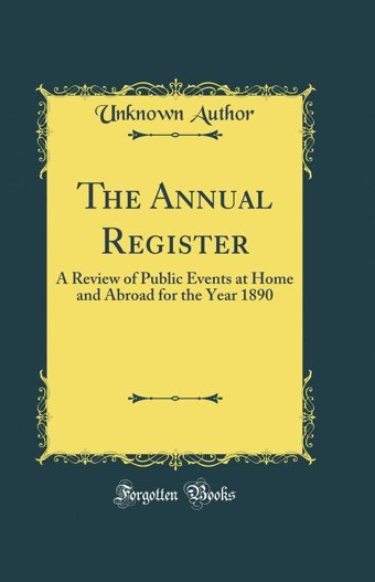 The Annual Registera Review Of Public Events At Home And Abroad For The Year 1890 (Classic Reprint) Unknown Author Forgotten Books