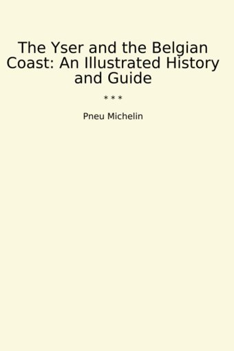 The Yser And The Belgian Coastan Illustrated History And Guide (Classic Books) Pneu MichelIn Lettel Books