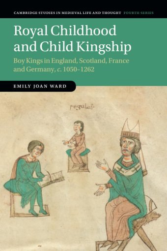 Royal Childhood And Child Kingshipboy Kings In England, Scotland, France And Germany, C. 10501262 (Cambridge Studies In Medieval Life And Thoughtfourth Series, Series Number 120) Ward, Emily Joan Cambridge University Press, Uk