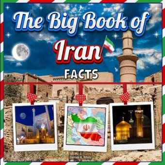 The Big Book Of Iran Factsan Educational Country Travel Picture Book For Kids About History, Destination Places, Animals, And Many More Mahi, James K. Independently Publıshed