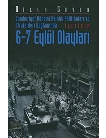 6-7 Eylül Olaylarıcumhuriyet Dönemi Azınlık Politikaları Ve Stratejileri Bağlamında Dilek Güven İletişim Yayınları