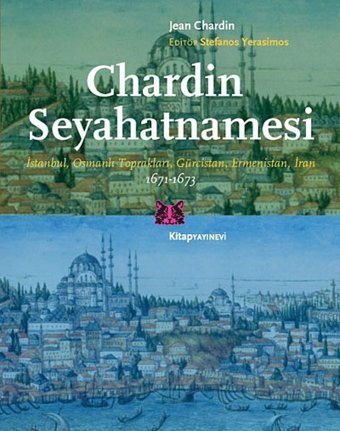 Chardın Seyahatnamesii̇stanbul, Osmanlı Toprakları, Gürcistan, Ermenistan, İran Jean ChardIn Kitap Yayınevi