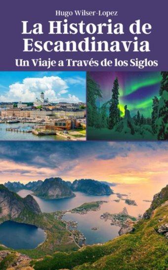 La Historia De Escandinaviaun Viaje A Travs De Los Siglos Wilser-Lopez, Hugo Independently Publıshed