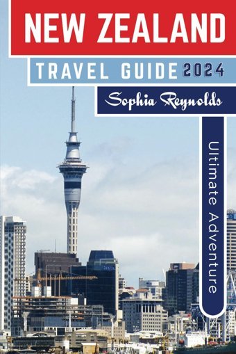New Zealand Travel Guide 2024Unlock Hidden Gems, Insider Tips, And Must-See Attractions Reynolds, Sophia Independently Publıshed