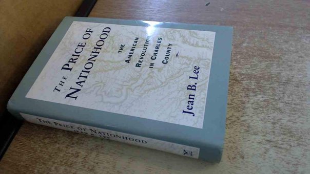 The Price Of Nationhoodthe American Revolution In Charles County Lee, Jean B W W Norton & Co