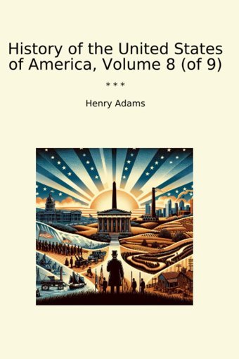 History Of The United States Of America, Volume 8 (Of 9) (Classic Books) Henry Adams Lettel Books