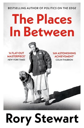 The Places In Betweena Vivid Account Of A Death-Defying Walk Across War-Torn Afghanistan Stewart, Rory Picador Book