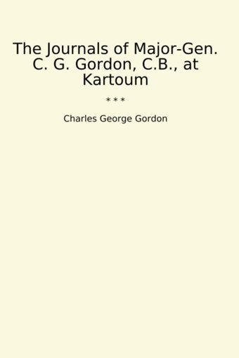 The Journals Of Major-Gen. C. G. Gordon, C.B., At Kartoum (Classic Books) Charles George Gordon Lettel Books