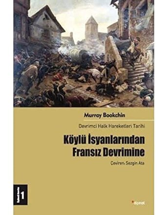 Köylü İsyanlarından Fransız Devriminedevrimci Halk Hareketleri Tarihi 1 Murray BookchIn Dipnot Yayınları