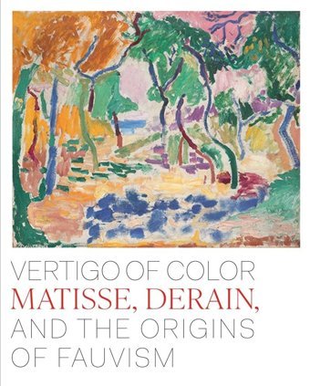 Vertigo Of Colormatisse, Derain, And The Origins Of Fauvism Amory, Dita Metropolitan Museum Of Art