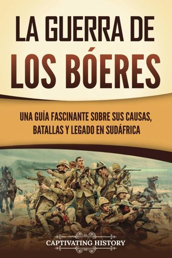 La Guerra De Los Beresuna Gua Fascinante Sobre Sus Causas, Batallas Y Legado En Sudfrica (Historia Africana) History, Captivating Captivating History