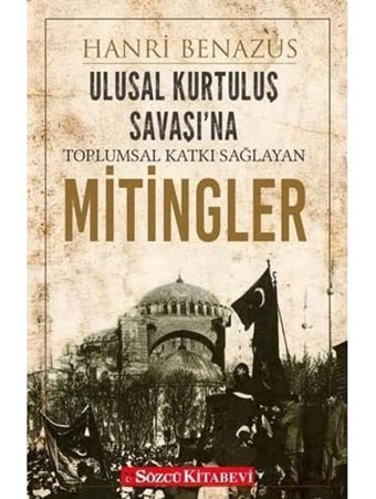 Ulusal Kurtuluş Savaşı'na Toplumsal Katkı Sağlayan Mitingler Hanri Benazus Sözcü Kitabevi