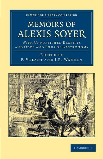 Memoirs Of Alexis Soyerwith Unpublished Receipts And Odds And Ends Of Gastronomy (Cambridge Library Collection - British And Irish History, 19Th Century) Soyer, Alexis Cambridge University Press, Uk