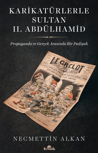Karikatürlerle Sultan 2.Abdülhamidpropaganda Ve Gerçek Arasında Bir Padişah NecmettIn Alkan Kronik Kitap