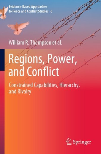 Regions, Power, And Conflictconstrained Capabilities, Hierarchy, And Rivalry (Evidence-Based Approaches To Peace And Conflict Studies, 6, Band 6) Thompson, William R. Springer