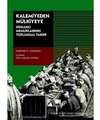 Kalemiyeden Mülkiyeyeosmanlı Memurlarının Toplumsal Tarihi Carter V. Findley Tarih Vakfı Yurt Yayınları