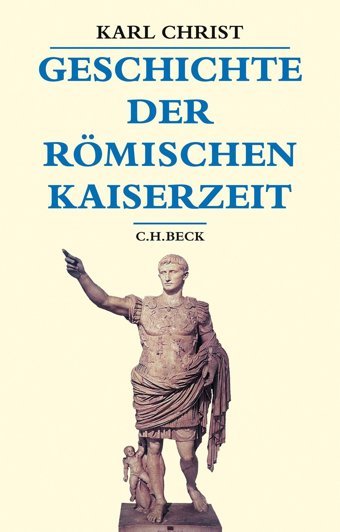 Geschichte Der Römischen Kaiserzeitvon Augustus Bis Zu KonstantIn (Beck'S Historische Bibliothek) Christ, Karl C.H. Beck