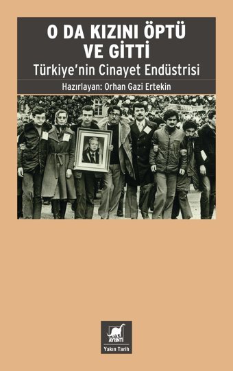 O Da Kızını Öptü Ve Gittitürkiye'NIn Cinayet Endüstrisi Orhan Gazi ErtekIn Ayrıntı Yayınları