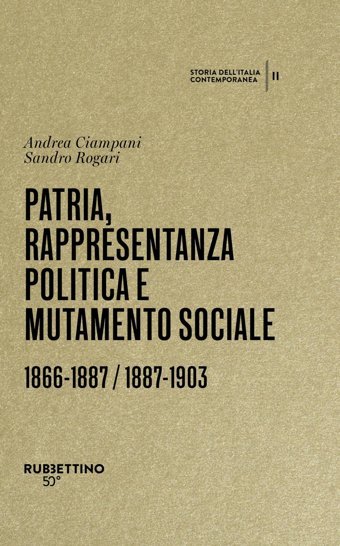 Patria, Rappresentanza Politica E Mutamento Sociale 1866-1887 / 1887-1903. Storia Dellitalia Contemporanea (Vol. 2) (Varia) Ciampani, Andrea Rubbettino