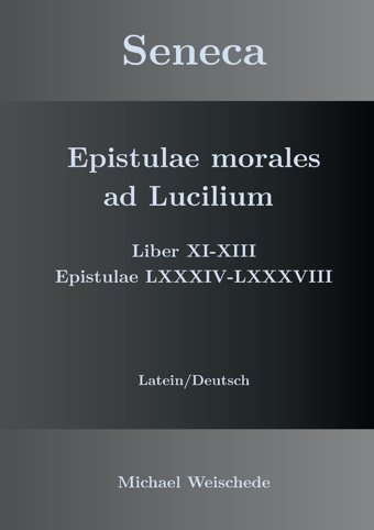 Seneca - Epistulae Morales Ad Lucilium - Liber Xı-Xııı Epistulae Lxxxıv - Lxxxvııılatein/Deutsch Weischede, Michael Bod - Books On Demand