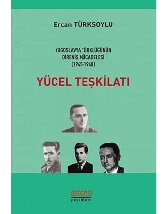 Yücel Teşkilatıyugoslavya Türklüğünün Direniş Mücadelesi (1945 - 1948) Ercan Türksoylu Astana Yayınları