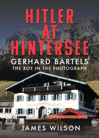 Hitler At Hinterseegerhard Bartels - The Boy In The Photograph Wilson, James Pen & Sword Books