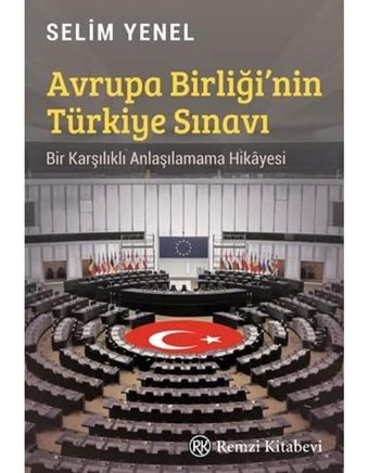 Avrupa BirliğinIn Türkiye Sınavıbir Karşılıklı Anlaşılamama Hikayesi Selim Yenel Remzi Kitabevi