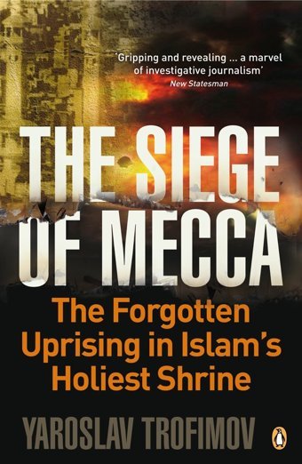 The Siege Of Meccathe Forgotten Uprising In Islam'S Holiest Shrine Trofimov, Yaroslav Penguin