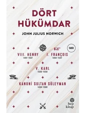 Dört Hükümdar8. Henry 1491-1547 / 1. François 1494-1547 / 5. Karl 1500-1558 / Kanuni Sultan Süleyman 1494-1566 John Julius Norwich Hep Kitap