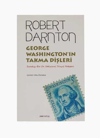 George WashingtonIn Takma Dişlerisıradışı Bir On Sekizinci Yüzyıl Rehberi Robert Darnton Zoom Kitap