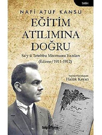 Eğitim Atılımına Doğrusa'Y Tetebbu Mecmuası Yazıları (Edirne/1911-1912) Nafi Atuf Kansu Telgrafhane Yayınları