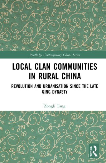 Local Clan Communities In Rural Chinarevolution And Urbanisation Since The Late Qing Dynasty ( Contemporary China Series) Tang, Zongli Routledge