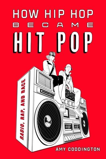 How Hip Hop Became Hit Popradio, Rap, And Race Coddington, Amy University Of California Press