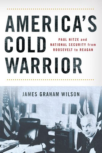 America'S Cold Warriorpaul Nitze And National Security From Roosevelt To Reagan Wilson, James Graham Cornell University Press