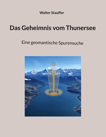 Das Geheimnis Vom Thunerseeeine Geomantische Spurensuche Stauffer, Walter Bod - Books On Demand
