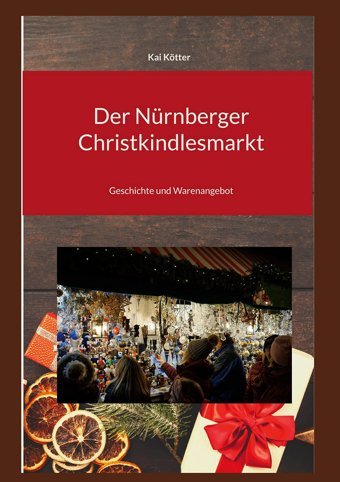 Der Nürnberger Christkindlesmarktgeschichte Und Warenangebot Kötter, Kai Bod - Books On Demand