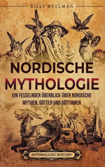 Nordische MythologieeIn Fesselnder Überblick Über Nordische Mythen, Götter Und Göttinnen (German Edition) Wellman, Billy Billy Wellman