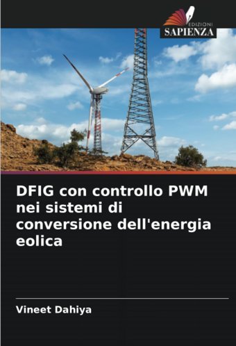 Dfıg Con Controllo Pwm Nei Sistemi Di Conversione Dell'Energia Eolica Dahiya, Vineet Edizioni Sapienza