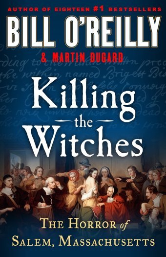 Killing The Witchesthe Horror Of Salem, Massachusetts (Bill O'Reilly'S Killing) (Bill O'Reilly'S Killing Series) O'Reilly, Bill St. Martin'S Press