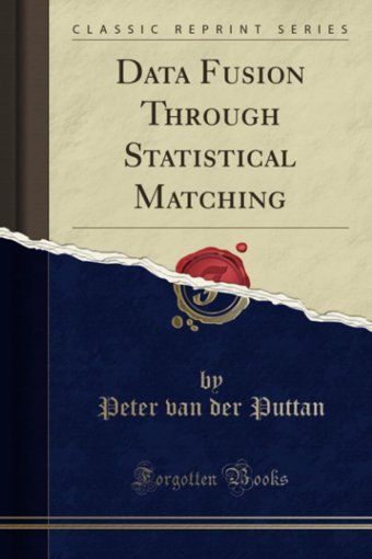 Data Fusion Through Statistical Matching (Classic Reprint) Peter Van Der Puttan Forgotten Books