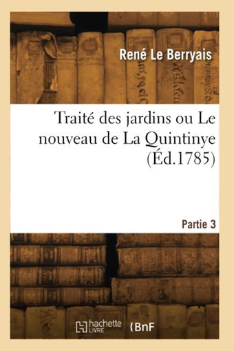 Trait Des Jardins Ou Le Nouveau De La Quintinye. Partie 3 Le, Berryais Rene Hachette Bnf