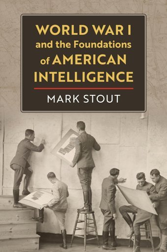 World War I And The Foundations Of American Intelligence Stout, Mark University Press Of Kansas