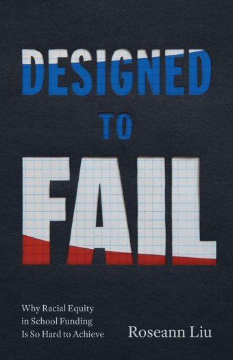 Designed To Failwhy Racial Equity In School Funding Is So Hard To Achieve Liu, Roseann University Of Chicago Press