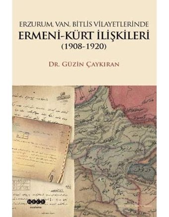 Erzurum Van Bitlis Vilayetlerinde Ermeni - Kürt İlişkileri 1908 - 1920 Güzin Çaykıran Hece Yayınları