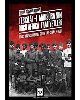 Teşkilat-I Mahsusa'Nın Doğu Afrika Faaliyetleriteşkilat-I Mahsusa'Nın Doğu Afrika Faaliyetleri Tuğrul Oğuzhan Yılmaz Ötüken Neşriyat